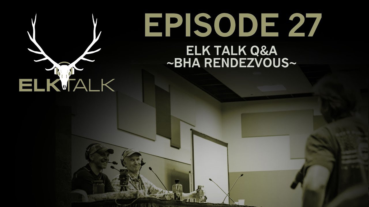 LIVE Elk Hunting Q&A at BHA Rendezvous (Elk Talk Podcast Episode 27