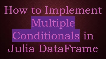 How to Implement Multiple Conditionals in Julia DataFrame