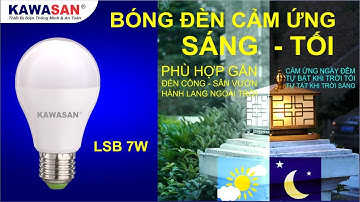 BÓNG ĐÈN CẢM ỨNG SÁNG TỐI - TIỆN LỢI MÀ ÍT NGƯỜI BIẾT - LSB7W - KAWASAN