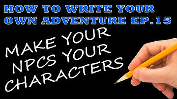 RPG ADVENTURE DESIGN | How to write RPG adventures for beginners Ep15: Make Your NPCs Your Character
