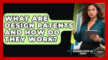 What Are Design Patents And How Do They Work? - Trademark and Patent Law Experts