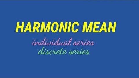 Harmonic Mean , in individual series and discrete series