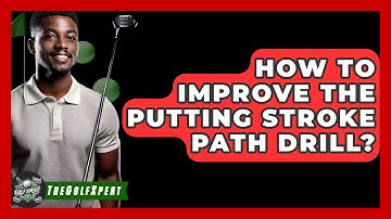 How To Improve The Putting Stroke Path Drill? - The Golf Xpert