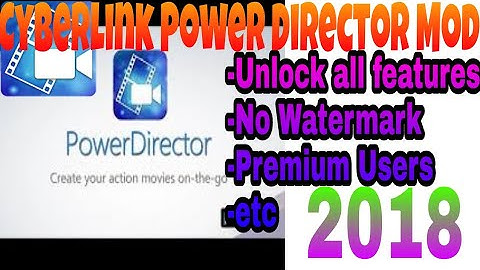 Cyberlink Power Director Mods Unlocked all features v4.1.1