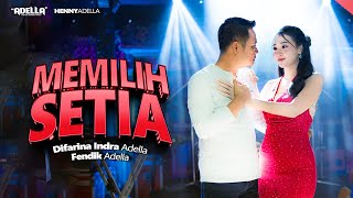Download Lagu MEMILIH SETIA - Difarina Indra Adella ft. Fendik Adella - OM ADELLA MP3