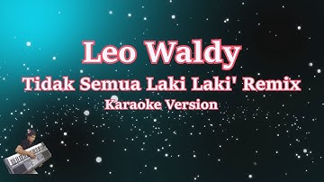 LEO WALDY - TIDAK SEMUA LAKI LAKI 