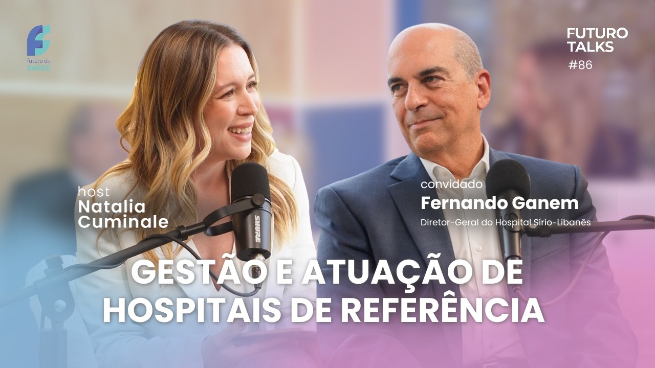 Evolução da gestão hospitalar [Fernando Ganem, diretor-geral do Sírio-Libanês] – Futuro Talks #86