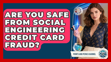 Are You Safe From Social Engineering Credit Card Fraud? - Points and Perks Channel