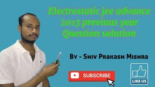 Electrostatic JEE advanced 2013 Q solution#iitjee #physics #electrostatics #jee #jeeadvanced #iit