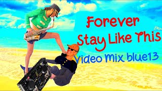 Forever Stay Like This  Video Mix blue13