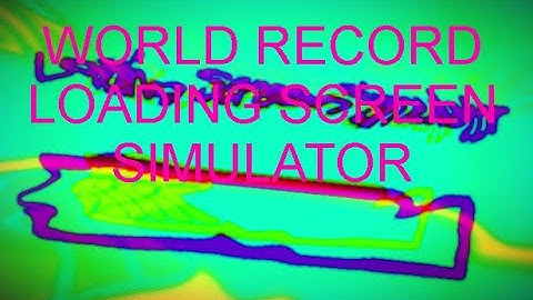 LOADING SCREEN SIMULATOR ANY% (WORLD RECORD?????)