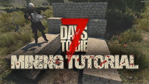 Mining in 7 Days to Die | Alpha 17 - Complete Guide