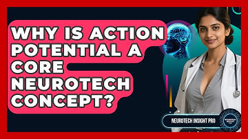 Why Is Action Potential A Core Neurotech Concept? - Neurotech Insight Pro