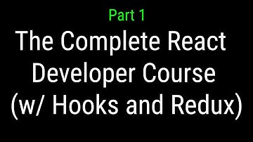 The Complete React Developer Course (w/ Hooks and Redux) | React Tutorials