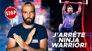 POURQUOI JARRÊTE NINJA WARRIOR ? (Triche, argent, je vous dis tout !)