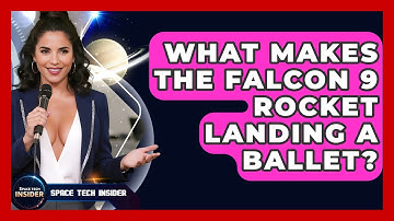 What Makes The Falcon 9 Rocket Landing A Ballet? - Space Tech Insider