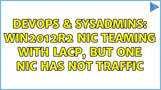 DevOps & SysAdmins: Win2012R2 NIC Teaming with LACP, but one nic has not traffic (3 Solutions!!)