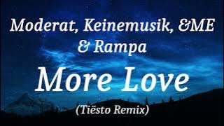 Moderat, Keinemusik, &ME & Rampa - More Love (Tiësto Remix), (lyrics)