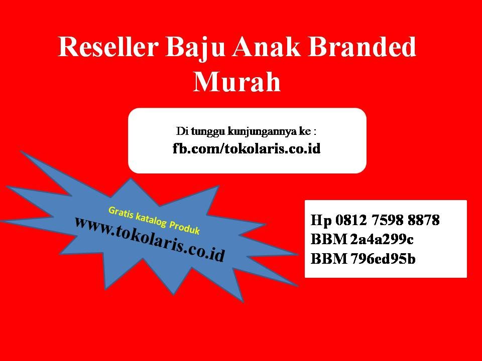 0812 7598 8878 I Reseller  Baju  Anak  Branded I reseller  