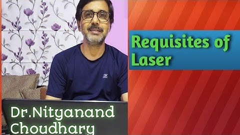 Requisites of Laser
