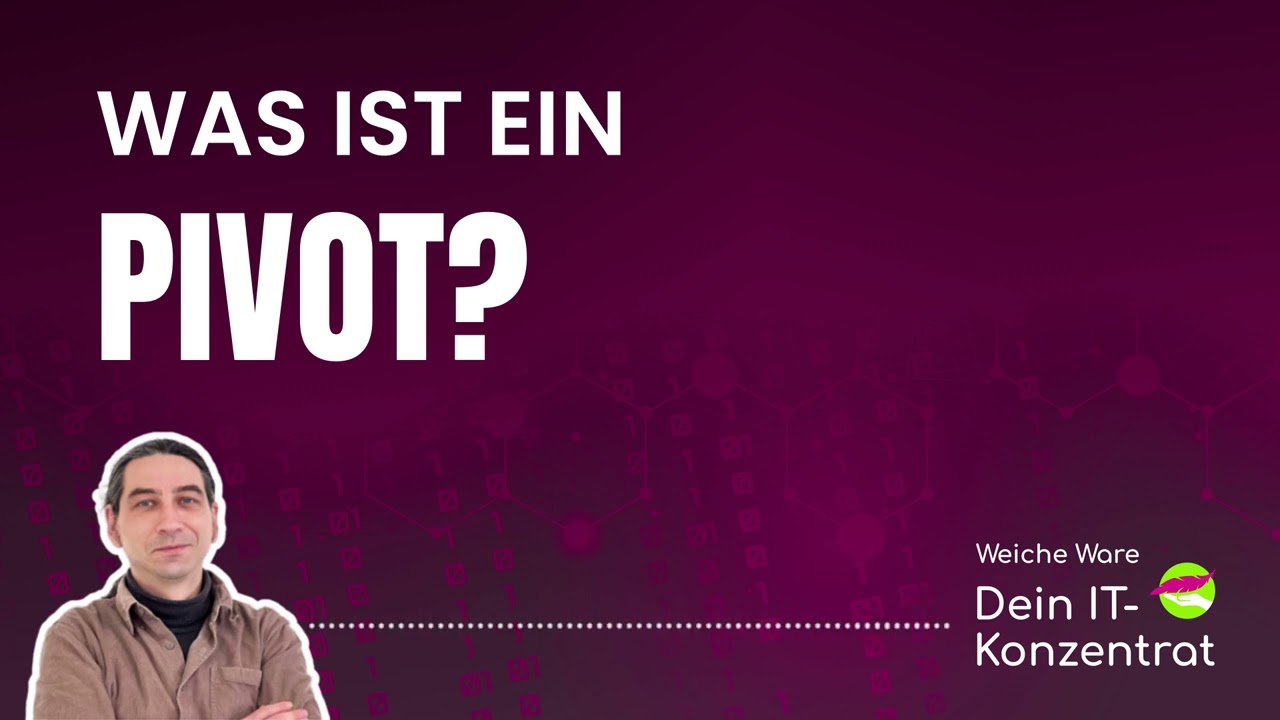 Was ist ein Pivot? | [Weiche Ware] IT Business Podcast #39
