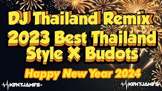 2023 BEST DJ THAILAND REMIX | THAILAND STYLE X BUDOTS | YEAR END PARTY | DJ KENT JAMES REMIX