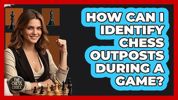 How Can I Identify Chess Outposts During A Game? - The Chess Codex