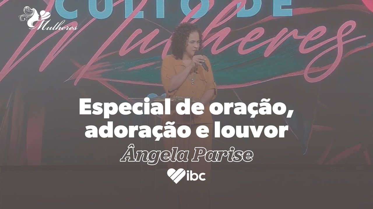 Especial de oração, adoração e louvor Ângela Parise IBC YouTube