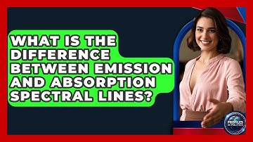 What Is the Difference Between Emission and Absorption Spectral Lines? - Profiles in Politics