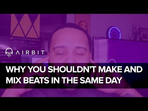 Why Music Producers Shouldn't Make & Mix Beats The Same Day