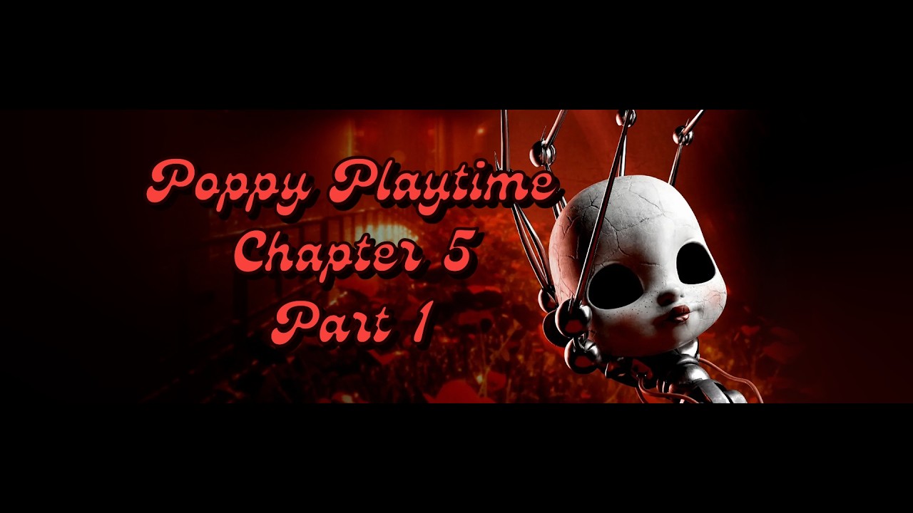 Poppy Playtime - Chapter 5 PART 1of2