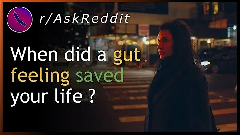 When did a gut feeling saved your life? | AskReddit