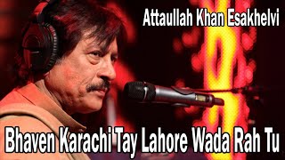 Bhaven Karachi Tay Lahore Wada Rah Tu | Attaullah Khan Esakhelvi | Romantic song