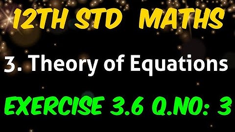Tamilnadu New Syllabus 12th Std Maths Chapter 3 Theory of Equations Exercise 3.6 question number 3