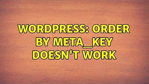 Wordpress: Order by meta_key doesn