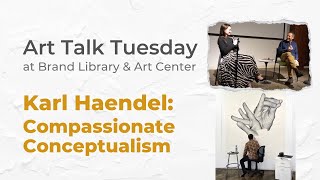 Karl Haendel: Compassionate Conceptualism – Art Talk Tuesday at Brand Library & Art Center @GlendaleLibraryArtsCulture