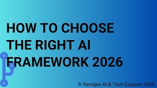 How to Choose the Right AI Framework 2026