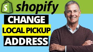 How To Change Local Pickup Address On Shopify