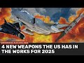 4 New Weapons the US has in the works for 2025