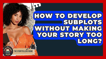 How To Develop Subplots Without Making Your Story Too Long? - The Storytellers Room