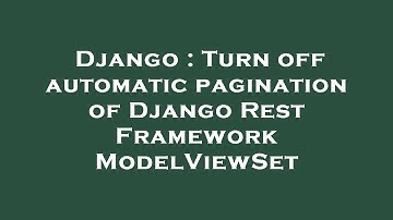 Django : Turn off automatic pagination of Django Rest Framework ModelViewSet