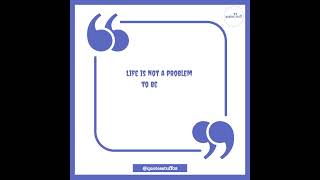 Life Is Not A Problem To Be Solved But A Reality To Be Expected -Cx6Si