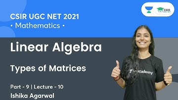 Linear Algebra | Types of Matrices (Part-9) | CSIR NET || By Ishika Agarwal