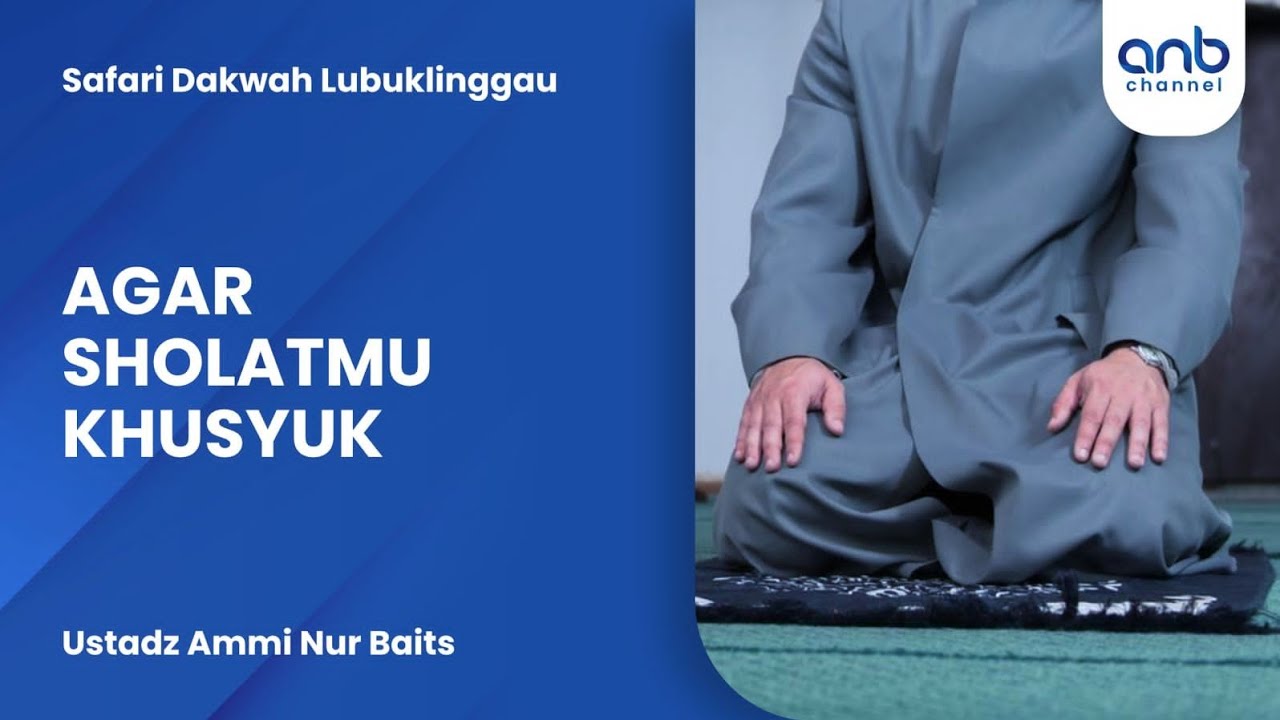 Agar Shalatmu Khusyuk | Ustadz Ammi Nur Baits