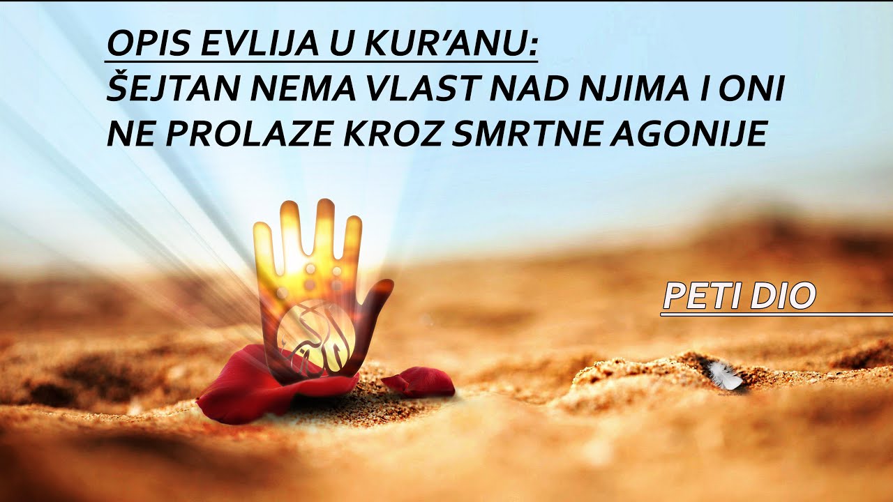 Opis evlija u Kur'anu: Šejtan nema vlasti nad njima i oni ne prolaze kroz smrtne agonije (peti dio)