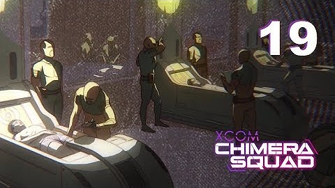 XCOM: Chimera Squad - Ep. 19: Fading Away