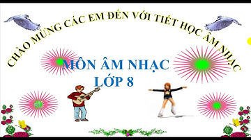 Nhạc 8 Học hát và ANTT TRƯỜNG THCS NGUYỄN TRÃI TP LONG KHÁNH ĐỒNG NAI