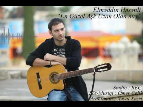 Elməddin Həsənli - En Güzel Aşk Uzak Olanmış