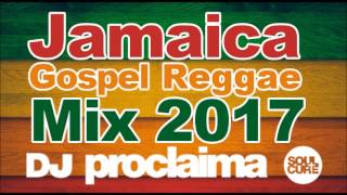 JAMAICA GOSPEL REGGAE MIX 2017 – DJ PROCLAIMA GOSPEL REGGAE MIX