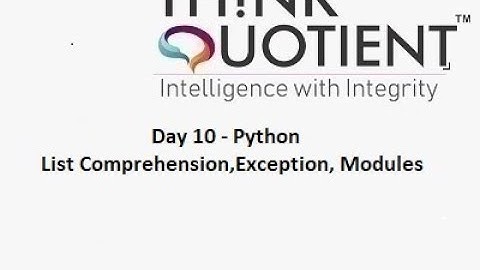 Python Day 10 - List Comprehension,Exception, Modules - ThinkQuotient Pre Placement Kit